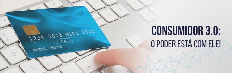 CONSUMIDOR 3.0: O poder está com ele!